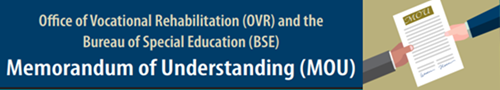 Image Office of Vocational Rehabilitation (OVR) and the Bureau of Special Education (BSE) Memorandum of Understanding (MOU). Click on image to publication.